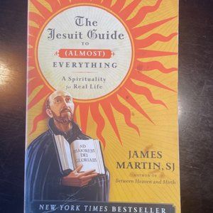 The Jesuit Guide to (Almost) Everything: A Spirituality for Real Life by James M